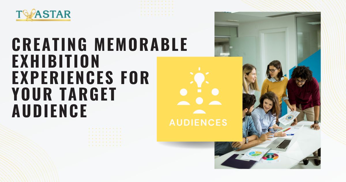 Creating Memorable Exhibition Experiences for Your Target Audience